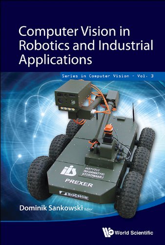 Computer Vision In Robotics And Industrial Applications (Series In Computer Vision Book 3)