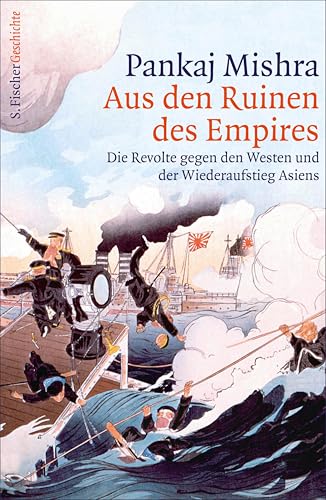 Aus den Ruinen des Empires: Die Revolte gegen den Westen und der Wiederaufstieg Asiens (German Edition)