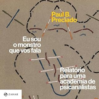 Eu sou o monstro que vos fala Audiolivro Por Paul B. Preciado, Carla Rodrigues capa