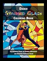Dance Stained Glass Coloring Book: 16 Coloring Pages to Express Movement and Emotion Through Color B0D76KBLPT Book Cover
