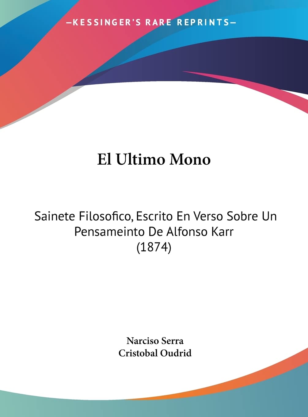 El Ultimo Mono: Sainete Filosofico, Escrito En Verso Sobre Un Pensameinto De Alfonso Karr (1874)