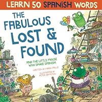 The Fabulous Lost & Found and the little mouse who spoke Spanish: Spanish book for kids. Learn 50 Spanish words with a fun, heartwarming bilingual ... Spanish English 1913595072 Book Cover