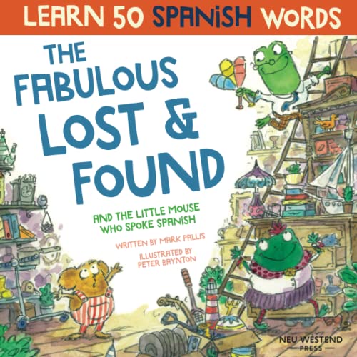 Image of The Fabulous Lost & Found and the little mouse who spoke Spanish: Spanish book for kids. Learn 50 Spanish words with a fun, heartwarming bilingual ... Spanish for kids) (Learn Spanish for kids)
