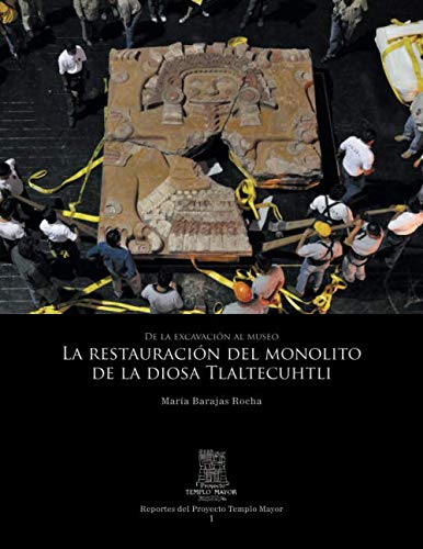 De la excavación al museo. La restauración del monolito de la diosa Tlaltecuhtli (Reportes del Proyecto Templo Mayor)