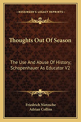 Thoughts Out of Season: The Use and Abuse of History; Schopenhauer as Educator V2