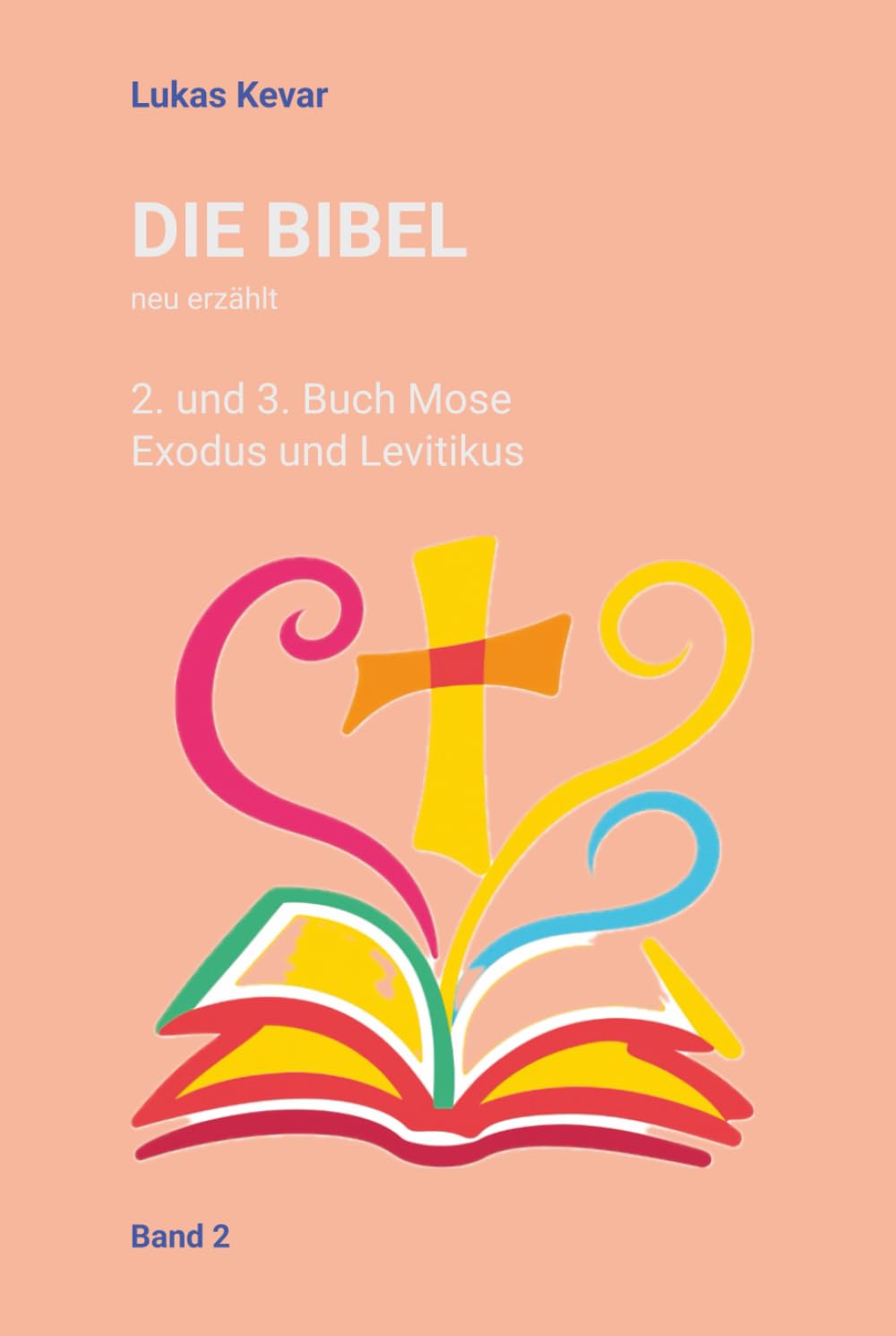 Die Bibel neu erzählt: Das 2. und 3. Buch Mose - Exodus und Leviticus