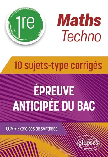 Maths techno 1re: 10 sujets-type corrigés épreuve anticipée du Bac