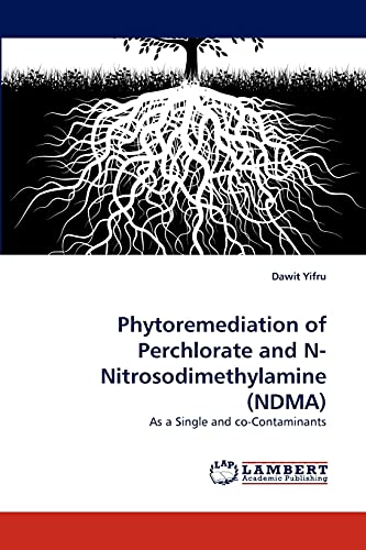Phytoremediation of Perchlorate and N-Nitrosodimethylamine (NDMA): As a Single and co-Contaminants