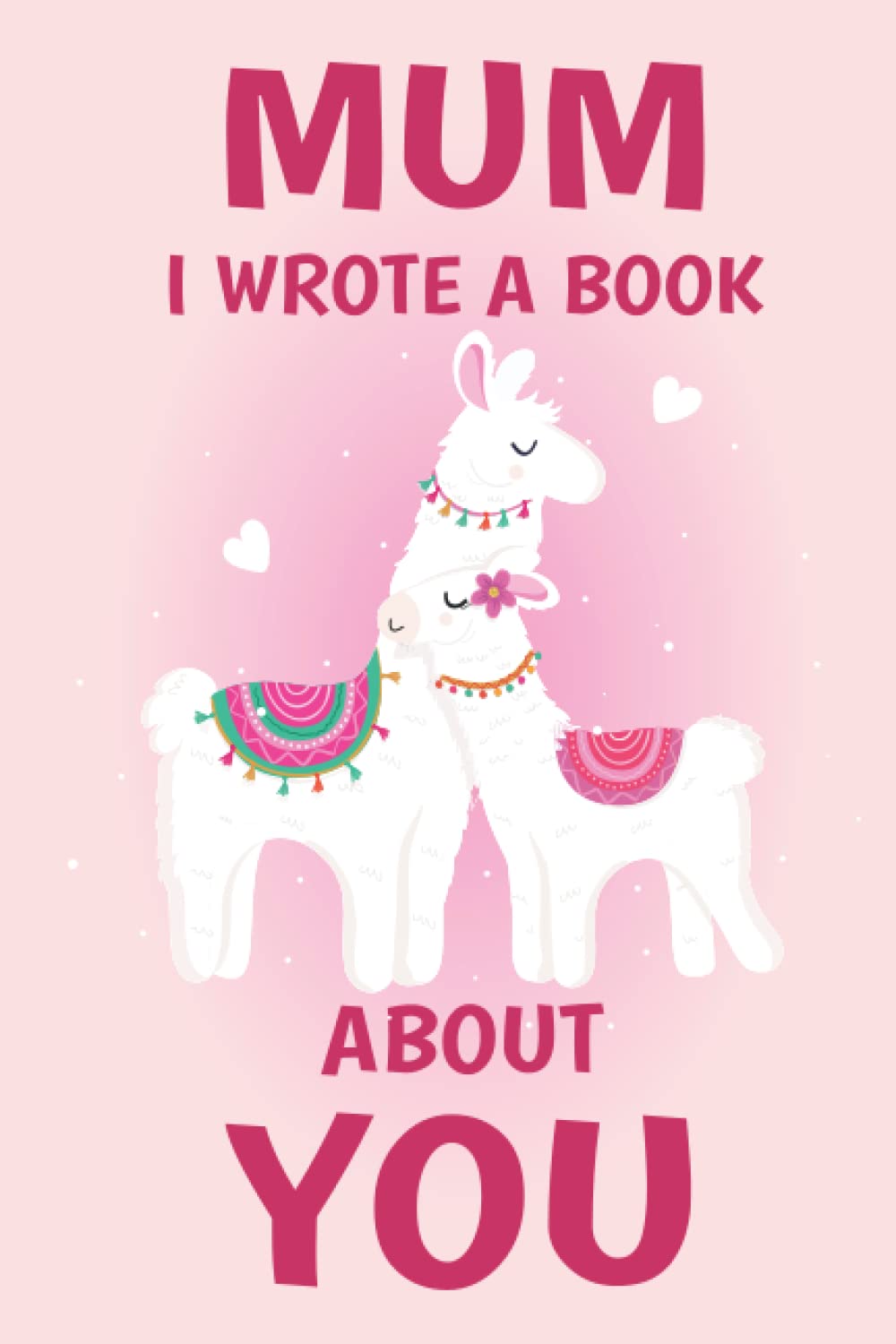 Mum I Wrote A Book About You: Fill In The Blank Book Prompts, Llama Book For Kids Girls, Personalized Mother's Day, Birthday Gift From Daughter to Mummy, Christmas Present Gift For Mum