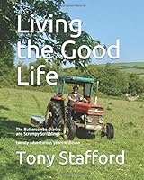 Living the Good Life : The Buttercombe Diaries and Scrumpy Scribblings : Twenty Adventurous Years in Devon 1688690506 Book Cover