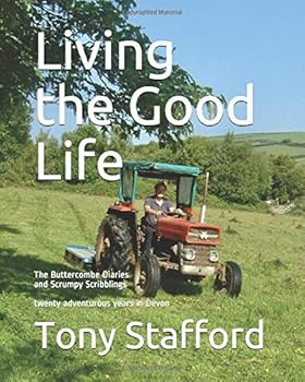 Paperback Living the Good Life: The Buttercombe Diaries and Scrumpy Scribblings : twenty adventurous years in Devon Book