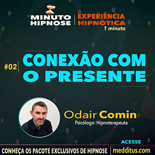 #02 | Hipnose para Conex&atilde;o com o Presente | Minuto Hipnose | Odair Comin copertina
