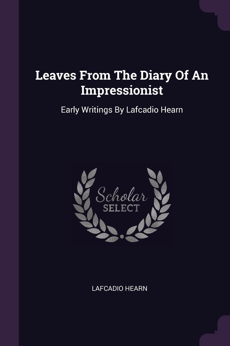 Leaves From The Diary Of An Impressionist: Early Writings By Lafcadio Hearn