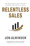 Relentless Sales&colon; The Skills&comma; Mentality&comma; & Faith Needed to Be Great in Sales