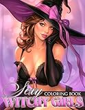 Sexy Witchy Girls Coloring Book: Seductive Sorceresses Illustrations With Erotic Coloring Pages Designs For Adults Relieving Stress & Relaxation