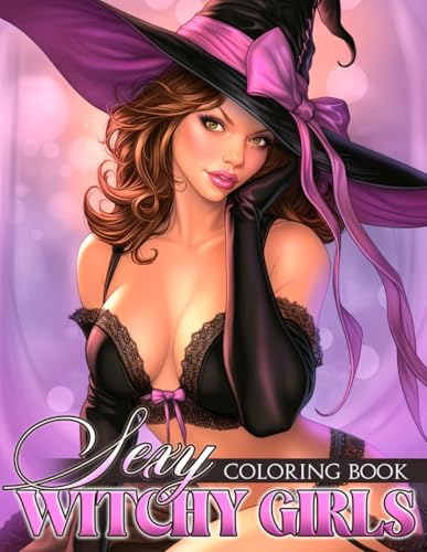 Sexy Witchy Girls Coloring Book: Seductive Sorceresses Illustrations With Erotic Coloring Pages Designs For Adults Relieving Stress & Relaxation