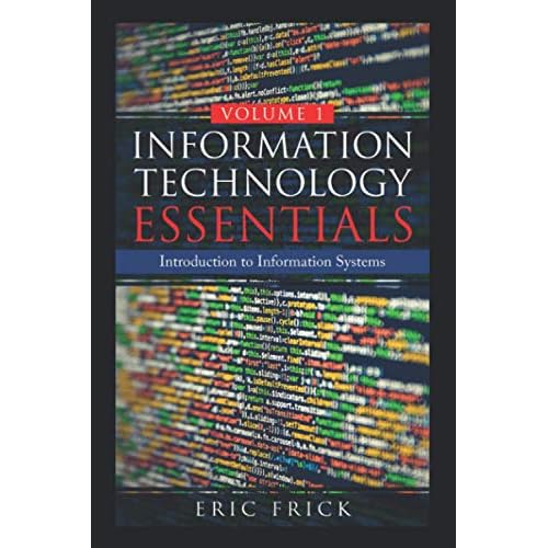 Information Technology Essentials Volume 1: Introduction to Information Systems