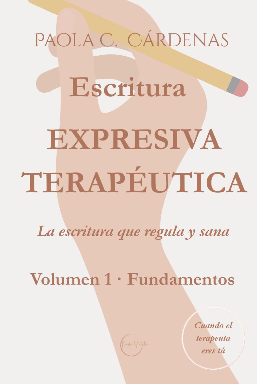 Escritura expresiva terapéutica · La escritura que regula y sana: Volumen 1 · Fundamentos