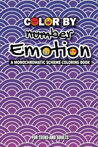 Color by Emotion: A Monochromatic Scheme Coloring Book - Inspired by Color by Number, Featuring Patterns & Doodles for Adults & Teens to Explore ... Anxiety and Depression to Joy and Gratitude