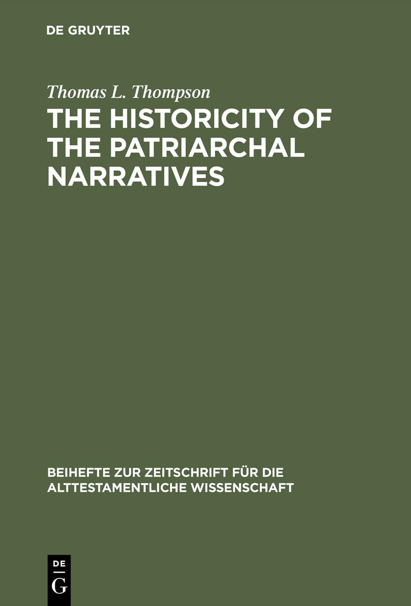 The Historicity of the Patriarchal Narratives: The Quest for the Historical Abraham (Beihefte Zur Zeitschrift Fur Die Alttestamentliche Wissenschaft, ... Wissenschaft, 133) (German Edition)
