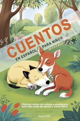 Cuentos en Español para Niños de 3 a 5 Años: Historias Cortas con Valores y Enseñanzas para Leer Antes de Dormir y Crecer Felices