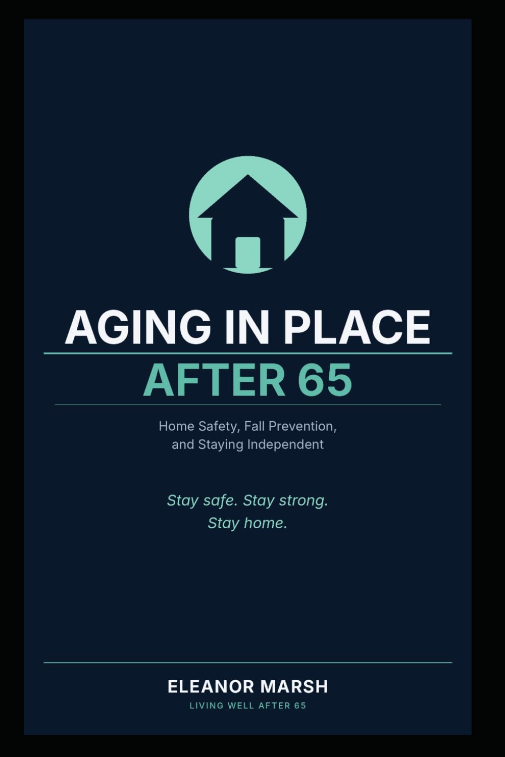 Aging in Place After 65: A Practical Guide to Home Safety, Fall Prevention, and Staying Independent