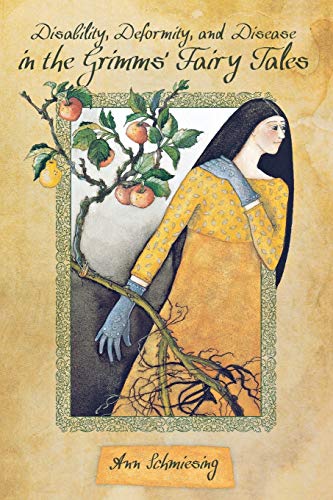 Disability, Deformity, and Disease in the Grimms' Fairy Tales (The Donald Haase Series in Fairy-Tale Studies)