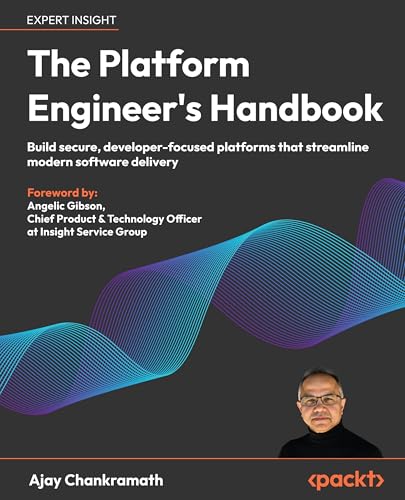 The Platform Engineer's Handbook: Build secure, developer-focused...