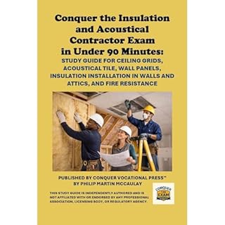 Conquer the Insulation and Acoustical Contractor Exam in Under 90 Minutes: Study Guide for Ceiling Grids, Acoustical Tile, Wa