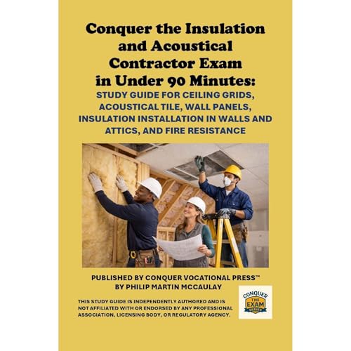 Conquer the Insulation and Acoustical Contractor Exam in Under 90 Minutes: Study Guide for Ceiling Grids, Acoustical Tile, Wall Panels, Insulation Installation in Walls and Attics, and Fire Resistance Audiolibro Por Philip Martin McCaulay arte de portada