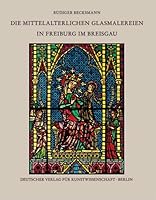 Die Mittelalterlichen Glasmalereien in Freiburg Im Breisgau 3871572268 Book Cover