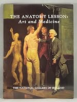 The Anatomy Lesson: Art and Medicine: An Exhibition of Art and Anatomy to Celebrate the Tercentenary of the Royal College of Physicians of 0903162660 Book Cover