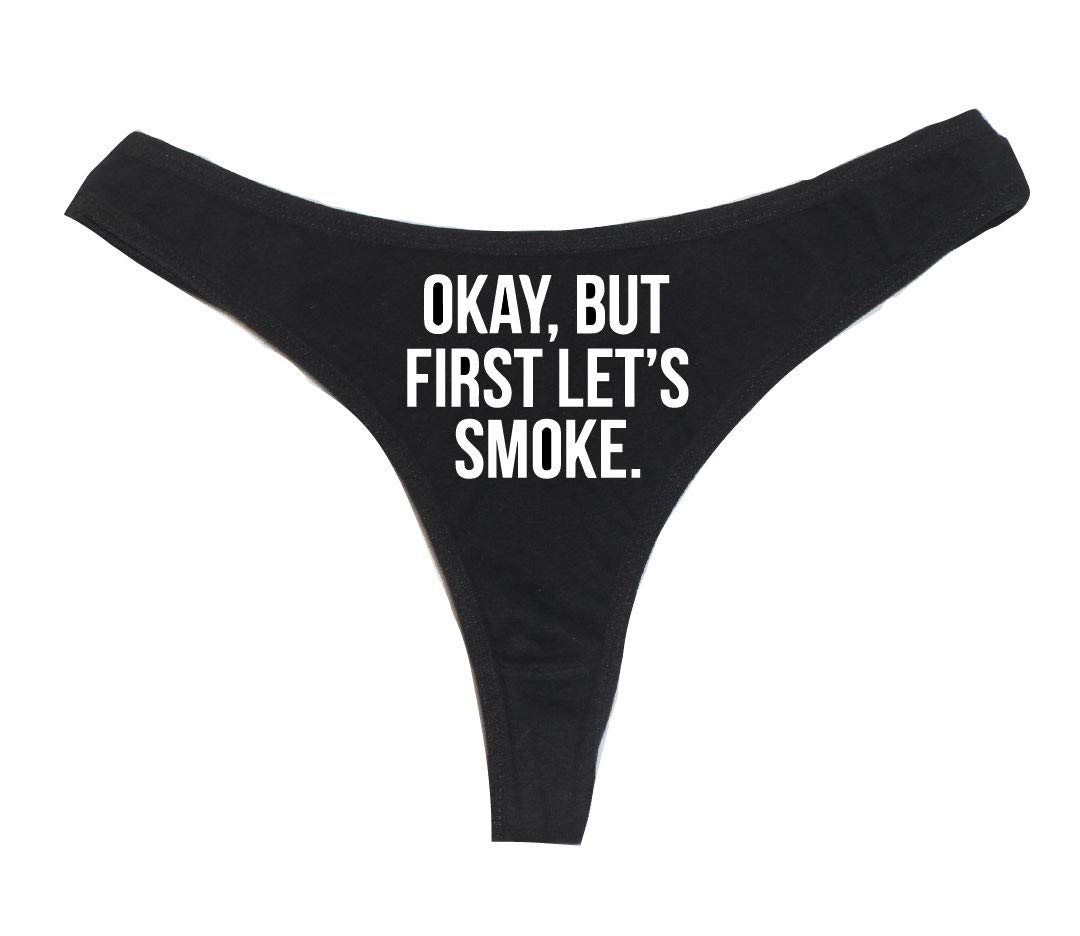 Okay, But First Let's Smoke Women's High Rise Sexy Thong, Dirty Undies!