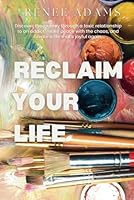 Reclaim Your Life: Discover the journey through a toxic relationship to an addict, make peace with the chaos, and create a life that's joyful again. 1959357042 Book Cover