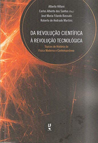 Da Revolução Científica à Revolução Tecnológica: Tópicos de História da Física Moderna e Contemporânea: