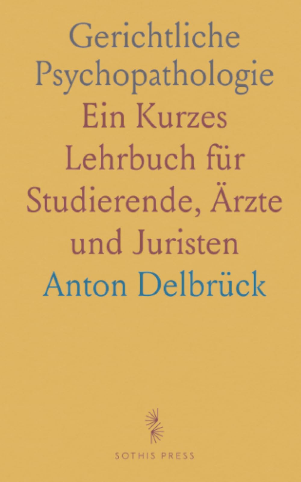 Gerichtliche Psychopathologie: Ein Kurzes Lehrbuch für Studierende, Ärzte und Juristen