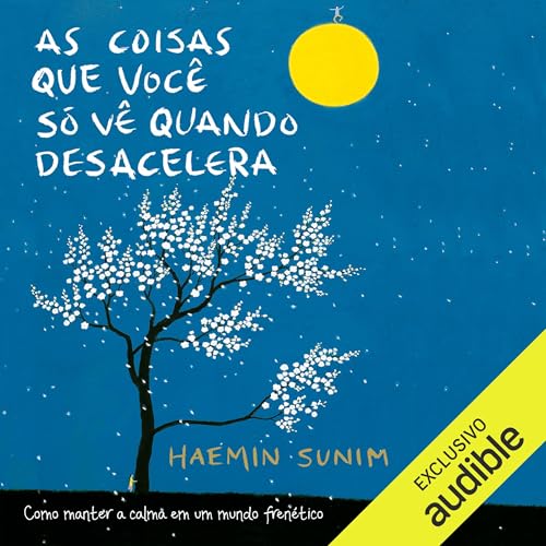 As coisas que voc&ecirc; s&oacute; v&ecirc; quando desacelera Audiolivro Por Haemin Sunim, Rafaella Lemos - tradutor capa