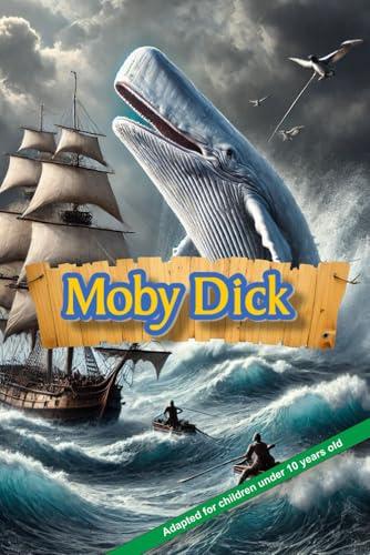 Moby Dick: Adapted for children under 10 years old (Epic Reads for 10-Year-Olds)