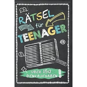Rätsel für Teenager Über 150 Denkaufgaben: Kreuzworträtsel, Denkrätsel, Kryptogramme, Schüttelwörter, Labyrinthe…