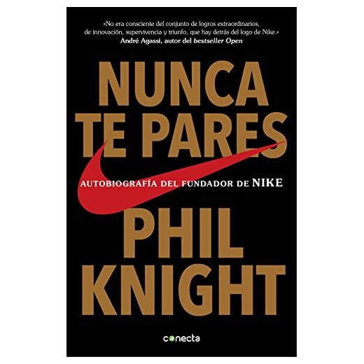 Nunca te pares: Autobiografía del fundador de Nike (Conecta)