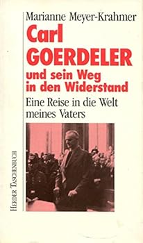 Carl Goerdeler und sein Weg in den Widerstand: Eine Reise in die Welt meines Vaters (Herder Taschenbuch)