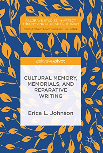 Cultural Memory, Memorials, and Reparative Writing (Palgrave Studies in Affect Theory and Literary Criticism)