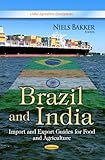 Brazil and India: Import and Export Guides for Food and Agriculture (Global Agriculture Developments)