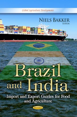 Brazil and India: Import and Export Guides for Food and Agriculture (Global Agriculture Developments)