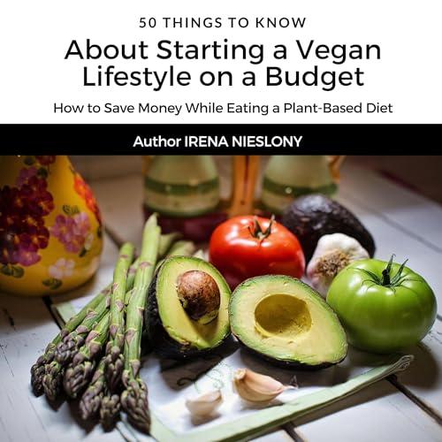 50 Things to Know About Starting a Vegan Lifestyle on a Budget by Irena Nieslony episode artwork