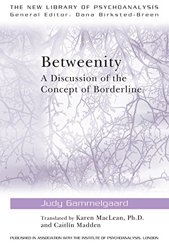 Betweenity: A Discussion of the Concept of Borderline (The New Library of Psychoanalysis)