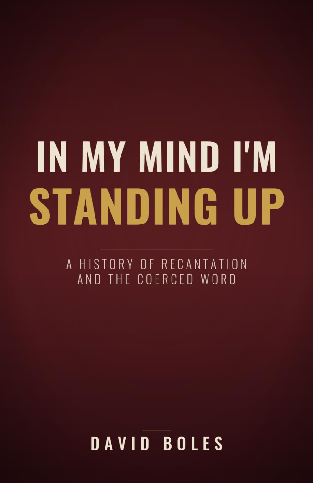 In My Mind I'm Standing Up: A History of Recantation and the Coerced Word