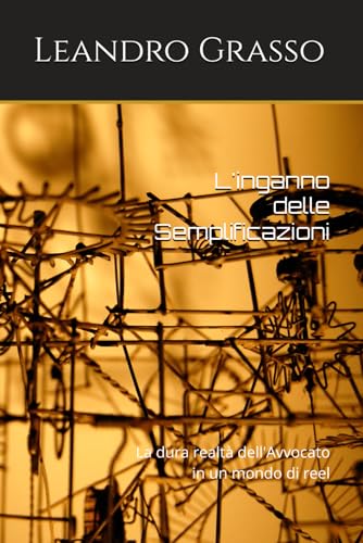 L'inganno delle Semplificazioni: La dura realtà dell'Avvocato in un mondo di reel (Italian Edition)