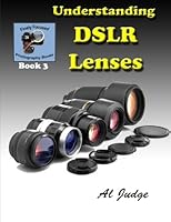 Understanding DSLR Lenses: An Illustrated Guidebook (Finely Focused Photography Books) 149059390X Book Cover