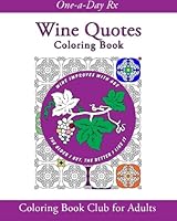Wine Quotes Coloring Book: Coloring Book Club for Adults (One-a-Day Rx) (Volume 16) 1523837187 Book Cover